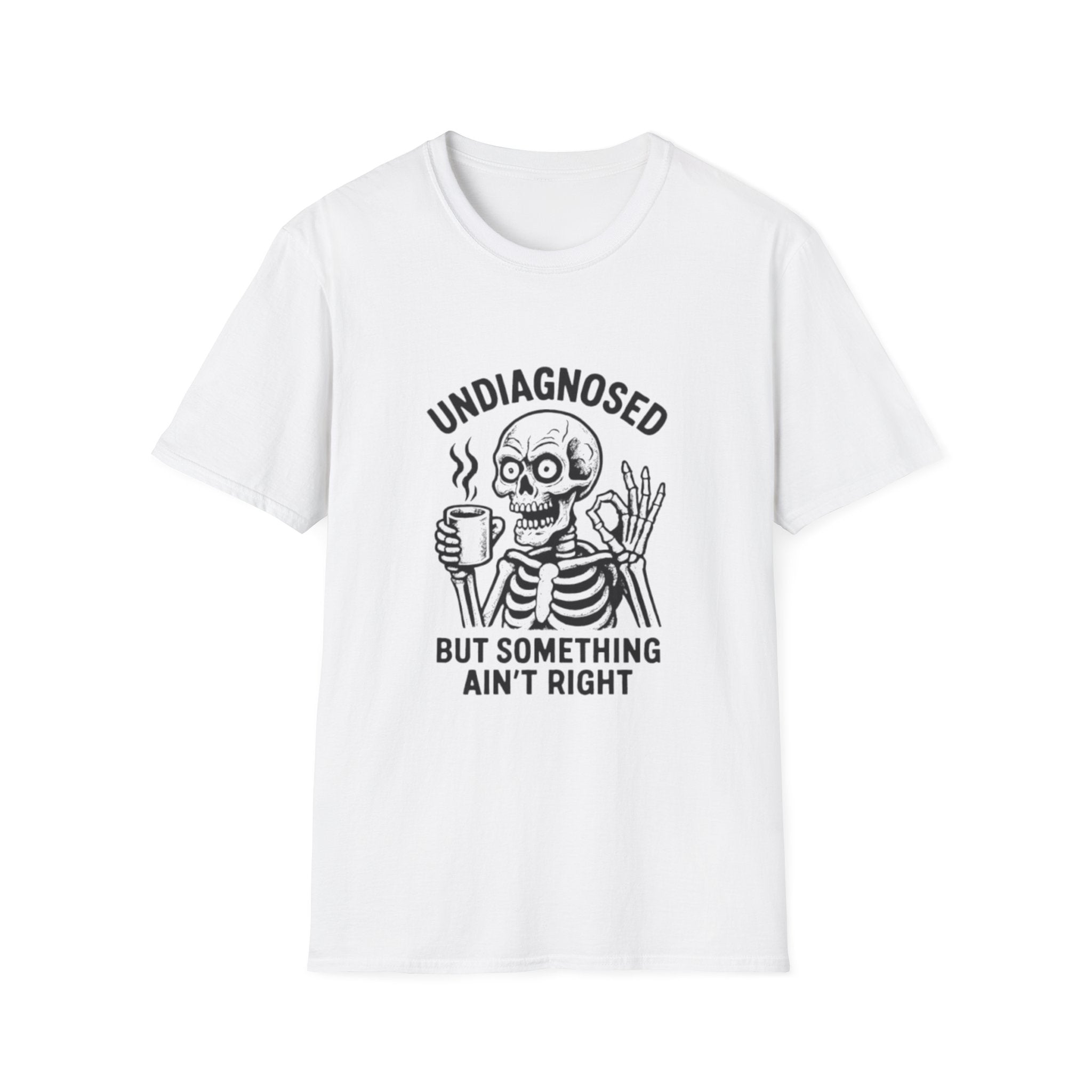 T-Shirt — "Undiagnosed But Something Ain't Right" Skeleton Graphic